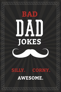 Front cover_BAD DAD JOKES - Silly. Corny. Awesome.