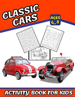 Classic Cars Activity book for kids: Coloring, Numbers Blocks, Mazes and More for ages 4_8 (Fun and exciting activities for kids)