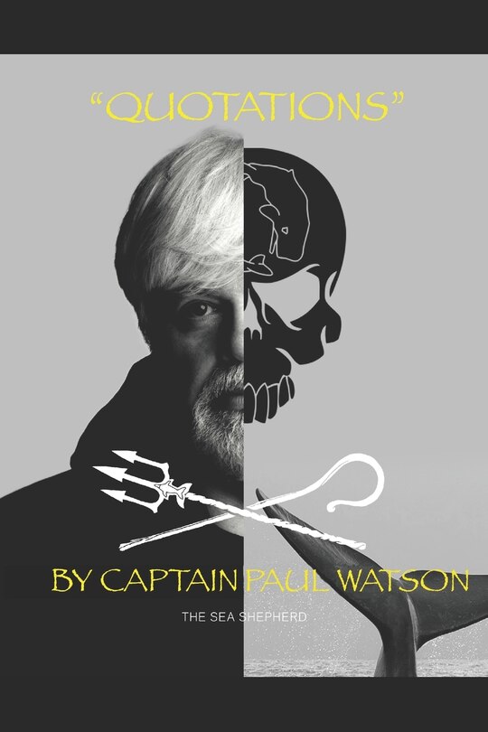 Quotations From Captain Paul Watson: Inspiring Words From A Modern Day Captain Nemo