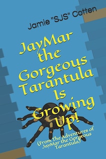 Couverture_JayMar the Gorgeous Tarantula Is Growing Up!