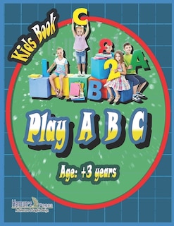 Play A B C: Play A B C kids learning book its a grateful gift for your child from age +3 years comprised of 27 colored pages with photos size 8.5x 11