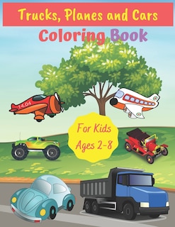 Front cover_Trucks, Planes and Cars Coloring Book For Kids Ages 2-8