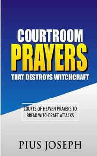 Front cover_Courtroom Prayers That Destroy Witchcraft