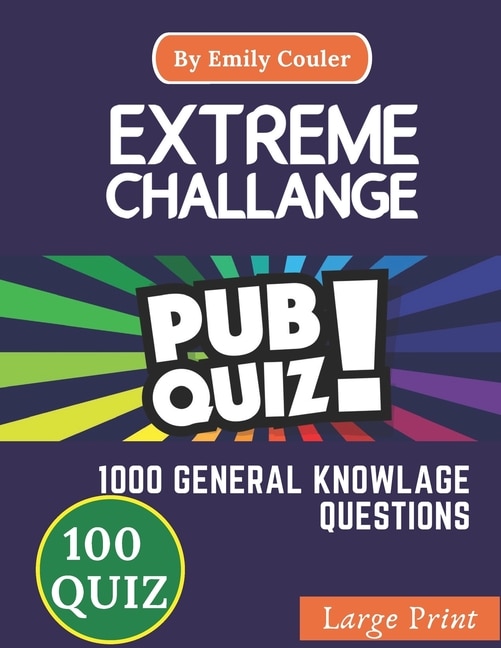 Extreme Challage PUB QUIZ: V5 Game night book Pub Quiz trivia questions For Young and Adults, 100 quiz and 1000 challanging general knowlage questions and Answers .