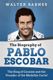 Front cover_The Biography of Pablo Escobar
