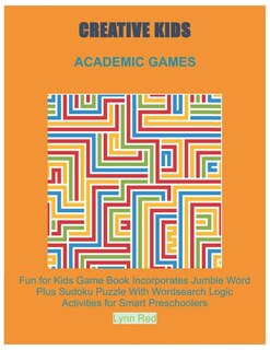 Creative Kids Academic Games: Fun for Kids Game Book Incorporates Jumble Word Plus Sudoku Puzzle With Wordsearch Logic Activities for Smart Preschoolers