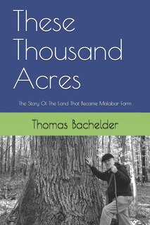 These Thousand Acres: The Story Of The Land That Became Malabar Farm