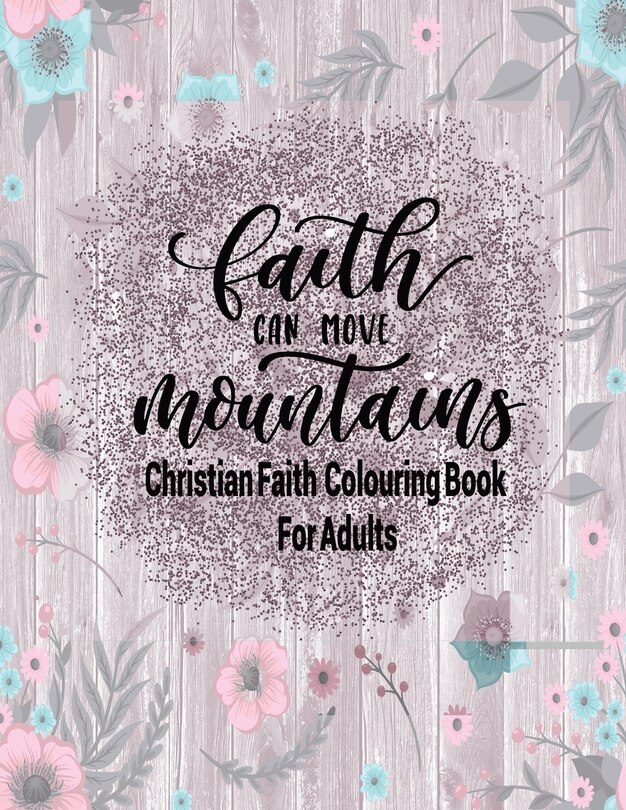 Couverture_Christian Faith Colouring Book For Adults - Faith Can Move Mountains