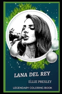 Lana Del Rey Legendary Coloring Book: Relax And Unwind Your Emotions With Our Inspirational And Affirmative Designs
