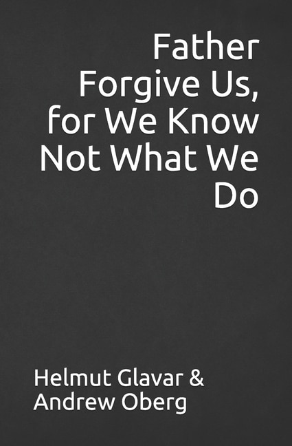 Couverture_Father Forgive Us, for We Know Not What We Do