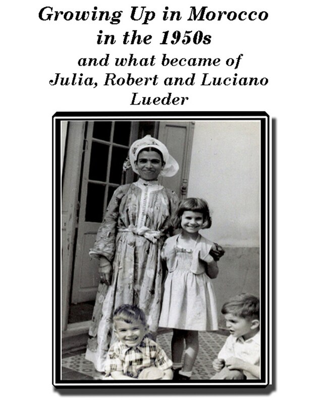 Couverture_Growing up in Morocco in the 1950s and what happened to Julia, Robert and Luciano Lueder
