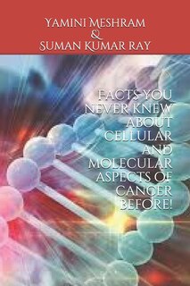 Front cover_Facts you never knew about cellular and molecular aspects of cancer before!