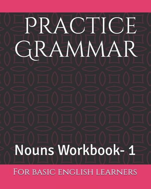 Practice Grammar: Nouns Workbook for basic English Learners