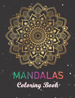 Mandalas Coloring Book: Adult Coloring Book Featuring Beautiful Mandalas Designed to Soothe the Soul. Intricate Patterns For Relaxation.