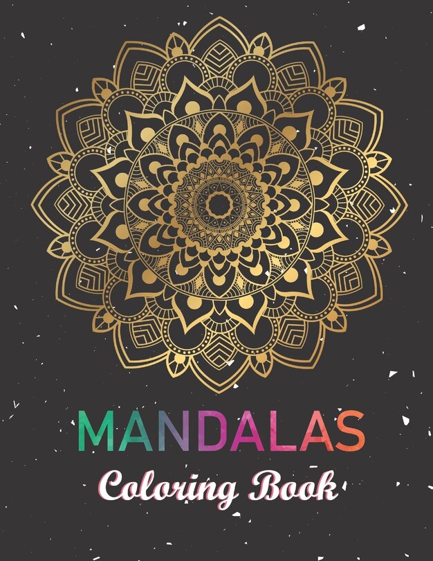 Mandalas Coloring Book: Adult Coloring Book Featuring Beautiful Mandalas Designed to Soothe the Soul. Intricate Patterns For Relaxation.