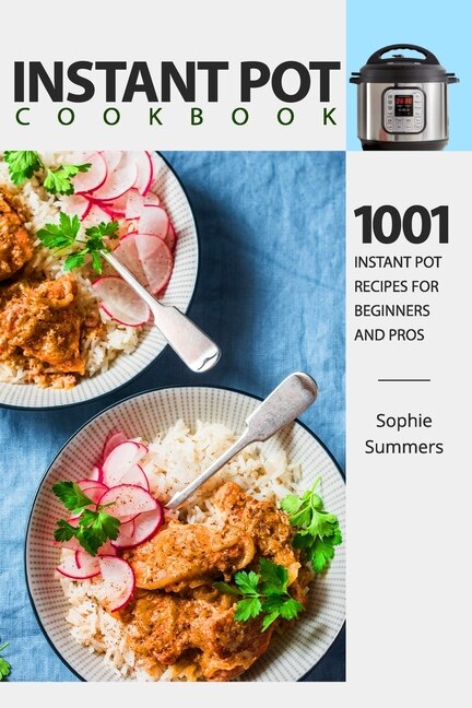 Instant Pot Cookbook 1001 Instant Pot Recipes For Beginners And Pros Low budget Recipes Cookbook For Instant Pot Home Cooking Book By Sophie Summers tp Indigo