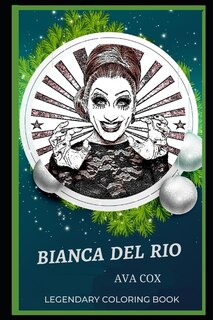 Bianca Del Rio Legendary Coloring Book: Relax And Unwind Your Emotions With Our Inspirational And Affirmative Designs