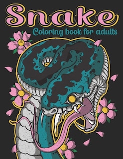 Snake Coloring Book For Adults: 50 Beautiful Coloring Pages Of Snake Designs To Color For Adult Relaxation