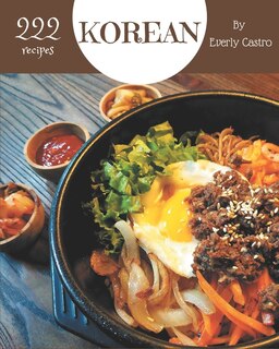 222 Korean Recipes: Welcome to Korean Cookbook