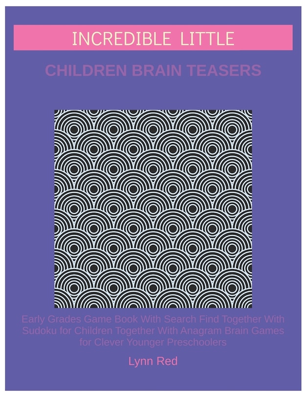 Front cover_Incredible Little Children Brain Teasers