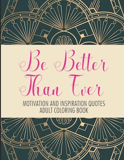 Couverture_Be Better Than Ever Motivation and Inspiration Quotes Adult Coloring Book