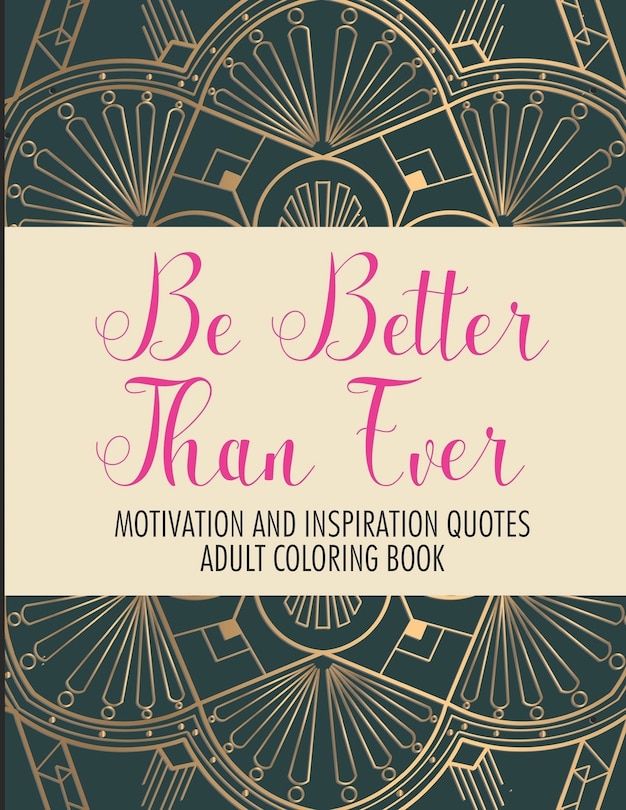 Couverture_Be Better Than Ever Motivation and Inspiration Quotes Adult Coloring Book