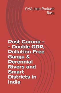 Front cover_Post Corona -- Double GDP, Pollution Free Ganga & Perennial Rivers and Smart Districts in India