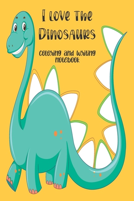 Front cover_I love the Dinosaurs coloring and writing notebook