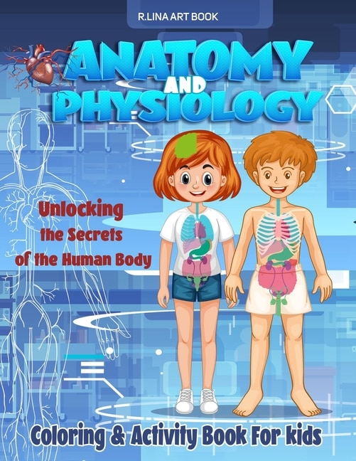 Anatomy and Physiology Coloring & Activity Book For kids: Unlocking The Secrets Of The Human Body, My First Medical Book