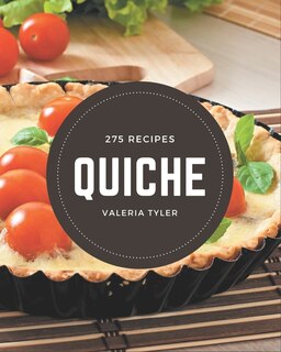 275 Quiche Recipes: From The Quiche Cookbook To The Table