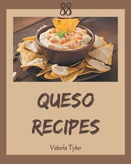 88 Queso Recipes: An Inspiring Queso Cookbook for You