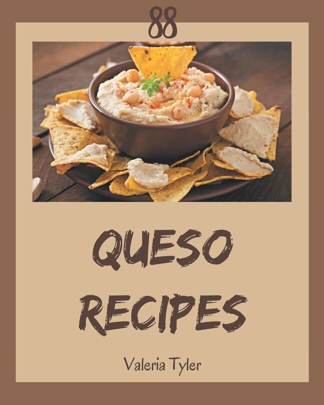 88 Queso Recipes: An Inspiring Queso Cookbook for You