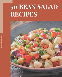 50 Bean Salad Recipes: Save Your Cooking Moments with Bean Salad Cookbook!