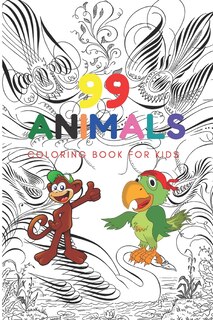 99 Animals Coloring Book: For Kids Ages 7-8, 9-12 (Kids coloring activity books)