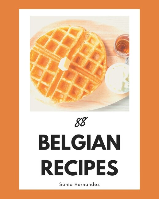 88 Belgian Recipes: A Belgian Cookbook You Will Love