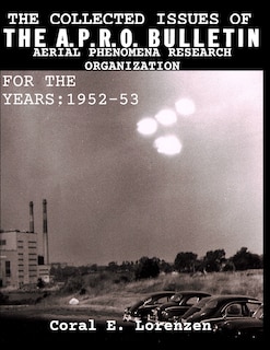 The Collected Issues of THE A.P.R.O BULLETIN AERIAL PHENOMENA RESEARCH ORGANIZATION For The Years: 1952-53