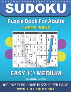 Sudoku Puzzle Book for Adults: Easy to Medium 100 Sudoku Puzzles LARGE PRINT - One Puzzle Per Page With Full Solutions
