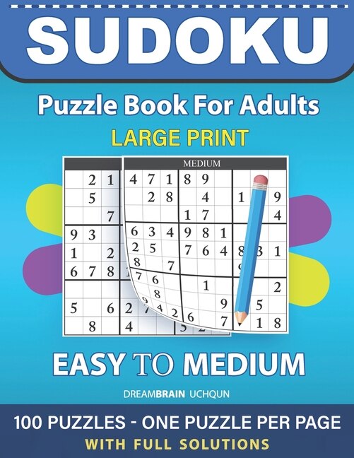 Sudoku Puzzle Book for Adults: Easy to Medium 100 Sudoku Puzzles LARGE PRINT - One Puzzle Per Page With Full Solutions