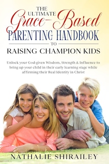 Front cover_The Ultimate Grace-Based Parenting Handbook to Raising Champion Kids