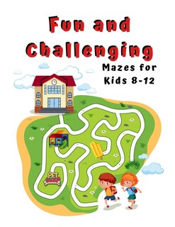 Front cover_Fun and Challenging Mazes for Kids 8 - 12