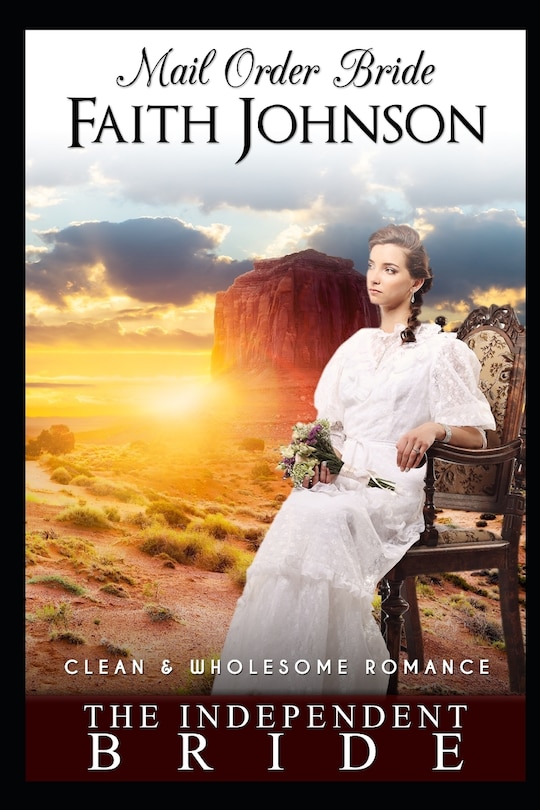 Mail Order Bride: The Independent Bride: Clean and Wholesome Western Historical Romance