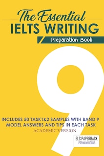 The Essential Ielts Writing Preparation Book: Take Your Writing Skills From Intermediate To Advanced And Target The Band 9. Including 50 Sample Of Task 1 & 2, Exam Tip In Each Practice Test And Vocabulary Lessons - Academic High Score Essay Version