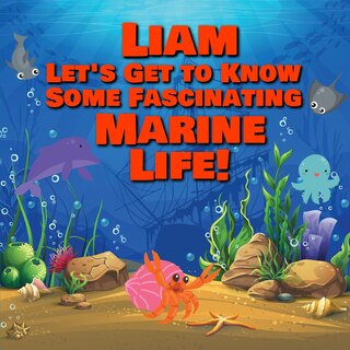 Front cover_Liam Let's Get to Know Some Fascinating Marine Life!