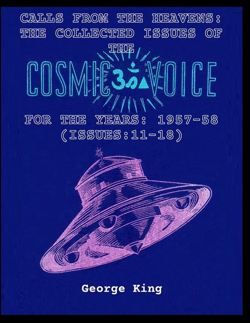 Calls from the Heaven: The Collected Issues of the Cosmic Voice for the Years: 1957-58 (Issues:11-18)