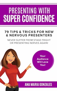 Couverture_Presenting with Super Confidence - 79 tips and tricks for New & Nervous Presenters