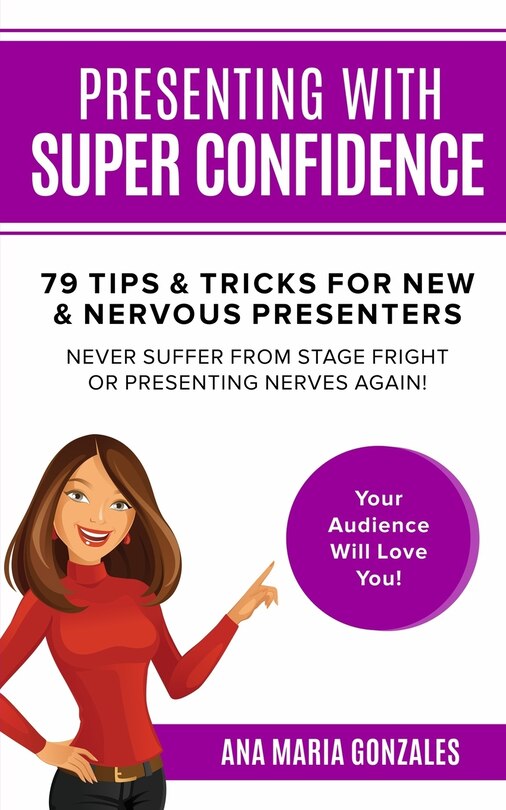 Couverture_Presenting with Super Confidence - 79 tips and tricks for New & Nervous Presenters