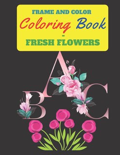 Front cover_Frame and Color Coloring Book - Fresh Flowers