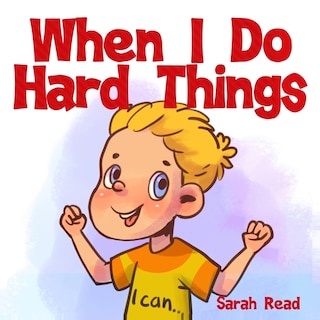 When I Do Hard Things: (Anxiety books for kids, Easy reading level 1, Children Age 3 5, Preschool, Kindergarten)