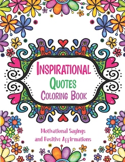 Inspirational Quotes Coloring Book: Good Vibes Coloring Books for Adults with Motivational Sayings and Positive Affirmations for Confidence and Relaxation