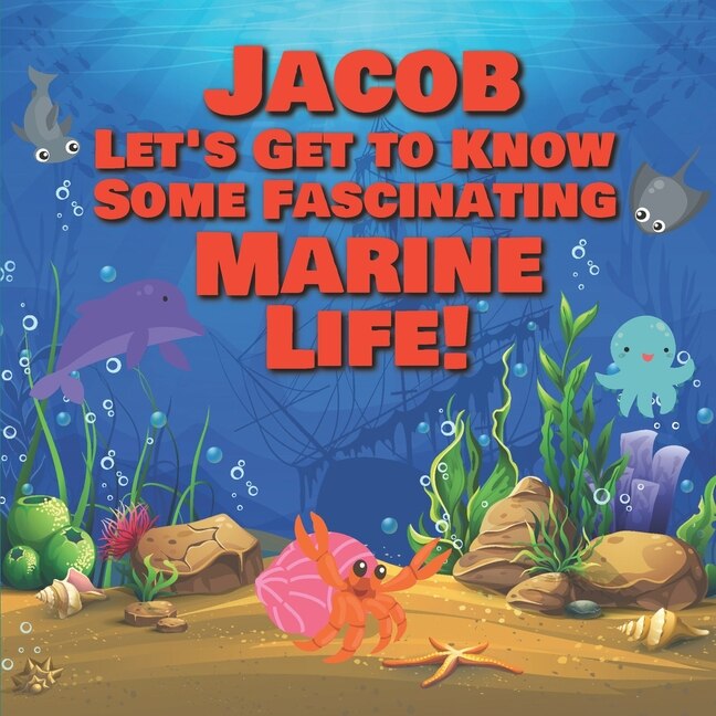 Front cover_Jacob Let's Get to Know Some Fascinating Marine Life!